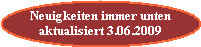 Neuigkeiten immer unten
aktualisiert 3.06.2009