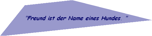 "Freund ist der Name eines Hundes. "